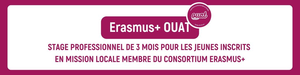 Erasmus OUAT Stage professionnel de 3 mois pour les jeunes inscrits en Mission Locale membre du Consortium Erasmus+